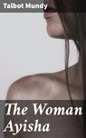 The Woman Ayisha - Talbot Mundy - 4066338092984