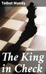 The King in Check - Talbot Mundy - 4066338093004