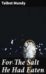 For The Salt He Had Eaten - Talbot Mundy - 4066338093110