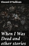 When I Was Dead and other stories - Vincent O'Sullivan ; Levi Calloway - 4066338093417