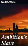 Ambition's Slave - Fred M. White - 4066338097040