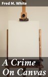 A Crime On Canvas - Fred M. White - 4066338099754