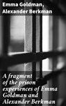 A fragment of the prison experiences of Emma Goldman and Alexander Berkman - Emma Goldman ; Alexander Berkman - 4066338111708