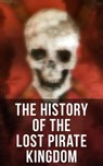 The History of the Lost Pirate Kingdom - Captain Charles Johnson ; Charles Ellms ; Daniel Defoe ; Jayden Walsh - 4066338117373