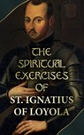 The Spiritual Exercises of St. Ignatius of Loyola - Ignatius of Loyola - 4066338119711