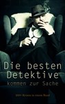 Die besten Detektive kommen zur Sache: 200+ Krimis in einem Band - Arthur Conan Doyle ; Edgar Allan Poe ; Anna Katharine Green ; Edgar Wallace ; G. K. Chesterton ; Balduin Groller ; Matthias McDonnell Bodkin ; Hugo Bettauer ; Sven Elvestad ; Eufemia von Adlersfeld-Ballestrem ; Walther Kabel ; David Christie Murray ; Robe - 4066338126733