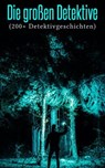 Die großen Detektive (200+ Detektivgeschichten) - Edgar Allan Poe ; Anna Katharine Green ; Arthur Conan Doyle ; G. K. Chesterton ; Edgar Wallace ; Balduin Groller ; Matthias McDonnell Bodkin ; Hugo Bettauer ; Sven Elvestad ; Eufemia von Adlersfeld-Ballestrem ; Walther Kabel ; David Christie Murray ; Robe - 4066338126863