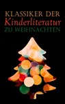 Klassiker der Kinderliteratur zu Weihnachten - Beatrix Potter ; Mark Twain ; Selma Lagerlöf ; Charles Dickens ; Johanna Spyri ; Carlo Collodi ; Rudyard Kipling ; Lewis Carroll ; Robert Louis Stevenson ; Jules Verne ; Else Ury ; Magda Trott ; Agnes Günther ; Agnes Sapper ; Wilhelm Busch ; Heinrich Hoff - 4066338128195