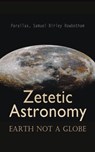 Zetetic Astronomy: Earth Not a Globe - Parallax ; Samuel Birley Rowbotham - 4066339509573