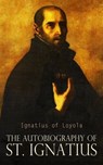 The Autobiography of St. Ignatius - Ignatius of Loyola - 4066339509924