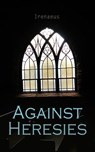 Against Heresies - Irenaeus - 4066339509931