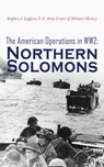 The American Operations in WW2: Northern Solomons - Stephen J. Lofgren ; U.S. Army Center of Military History - 4066339510609