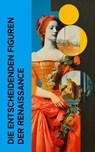 Die entscheidenden Figuren der Renaissance - Giorgio Vasari ; Herman Grimm ; Willy Pastor ; Ferdinand Gregorovius ; Ludwig Kuhlenbeck ; Heinrich Thode - 4066339511286