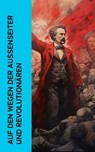 Auf den Wegen der Außenseiter und Revolutionären - Heinrich Conrad ; Karl Radek ; Rosa Luxemburg ; Wladimir Korolenko ; Pjotr Alexejewitsch Kropotkin ; Louise Aston ; Ernst Toller ; Clara Zetkin ; Giuseppe Garibaldi ; Leopold von Sacher-Masoch ; Emil Ludwig ; Ricarda Huch ; Carl Hau - 4066339511941