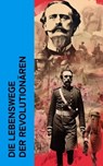 Die Lebenswege der Revolutionären - Karl Kautsky ; Emil Ludwig ; Rosa Luxemburg ; Karl Radek ; Ricarda Huch ; Pjotr Alexejewitsch Kropotkin ; Wladimir Korolenko ; Louise Aston ; Ernst Toller ; Clara Zetkin ; Bertha von Suttner - 4066339511965