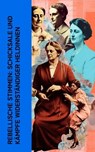 Rebellische Stimmen: Schicksale und Kämpfe widerständiger Heldinnen - Rosa Luxemburg ; Louise Aston ; Bertha von Suttner ; Clara Zetkin - 4066339512146