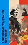 Lebenswege von Frauen der Feder - Annette von Droste-Hülshoff ; Marceline Desbordes-Valmore ; Bettina von Arnim ; Johanna Schopenhauer ; George Sand ; Malwida von Meysenbug - 4066339512177