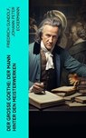 Der große Goethe: Der Mann hinter den Meisterwerken - Friedrich Gundolf ; Johann Peter Eckermann ; Johann Wolfgang von Goethe - 4066339512481