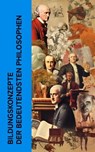 Bildungskonzepte der bedeutendsten Philosophen - Platon ; John Locke ; Jean-Jacques Rousseau ; Voltaire ; Immanuel Kant ; Edith Stein ; Johann Heinrich Pestalozzi ; Alfred Adler ; Georg Kerschensteiner - 4066339512627