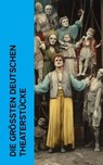 Die größten deutschen Theaterstücke - Johann Wolfgang von Goethe ; Gotthold Ephraim Lessing ; Christian Friedrich Hebbel ; Karl Kraus ; Rainer Maria Rilke ; Heinrich von Kleist ; Arthur Schnitzler ; Friedrich Schiller ; Ludwig Tieck ; Franz Grillparzer ; Ödön von Horváth - 4066339512931