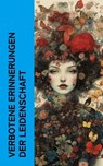 Verbotene Erinnerungen der Leidenschaft - Giacomo Casanova ; Wilhelmine Schröder-Devrient ; Charles Baudelaire ; Felix Salten ; John Cleland ; Arthur Zapp ; Anne Charlotte Leffler - 4066339513235