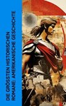 Die größten historischen Romane: Amerikanische Geschichte - Lew Wallace ; Mark Twain ; Sinclair Lewis ; Washington Irving ; James Fenimore Cooper ; Nathaniel Hawthorne ; Harriet Beecher Stowe ; Balduin Möllhausen ; Charles Sealsfield ; Ann Stephens ; Friedrich Gerstäcker - 4066339513914