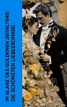 Im Glanz des Goldenen Zeitalters: Die schönsten Liebesromane - Lew Tolstoi ; Jack London ; D. H. Lawrence ; John Galsworthy ; Joseph Roth ; Edward Bulwer-Lytton ; Ernst Wichert ; Alexandre Dumas ; Gabriele D'Annunzio ; Fjodor Michailowitsch Dostojewski ; Theodor Fontane ; Guy de Maupassant ; George Eliot ; Rudyard Ki - 4066339514140