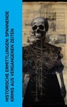 Historische Ermittlungen: Spannende Krimis aus vergangenen Zeiten - Josephine Tey ; E. T. A. Hoffmann ; Jodocus Temme ; Friedrich Schiller ; Alexandre Dumas ; Wilkie Collins ; Max Eyth ; Clara Viebig ; Selma Lagerlöf ; Arthur Conan Doyle ; Karl von Holtei ; Eufemia von Adlersfeld-Ballestrem ; Jakob Wassermann ; Robert Lou - 4066339514300