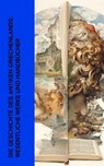 Die Geschichte des Antiken Griechenlands: Wesentliche Werke und Handbücher - Herodot ; Thukydides ; Xenophon ; Jacob Burckhardt ; Johann Gustav Droysen ; Ludwig Preller ; Gustav Schwab ; Homer ; Äsop ; Platon ; Aristoteles ; Sophokles ; Euripides ; Aristophanes ; Alkiphron ; Lukian ; Aischylos - 4066339514454