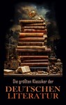 Die größten Klassiker der deutschen Literatur - Heinrich Heine ; Arthur Schopenhauer ; Friedrich Schiller ; Johann Wolfgang von Goethe ; Jacob Grimm ; Wilhelm Grimm ; Gottfried von Straßburg ; Wolfram von Eschenbach ; E. T. A. Hoffmann ; Annette von Droste-Hülshoff ; Heinrich von Kleist ; Friedrich Höl - 4066339514485