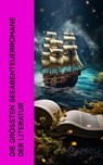 Die größten Seeabenteuerromane der Literatur - Robert Louis Stevenson ; Herman Melville ; Jules Verne ; Walter Scott ; Joseph Conrad ; Emilio Salgari ; Edgar Allan Poe ; Robert Kraft ; Alexandre Dumas ; H. G. Wells ; Daniel Defoe ; James Fenimore Cooper ; Kapitän Frederick Marryat ; Karl May ; Sophie  - 4066339514515
