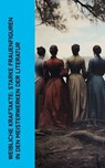 Weibliche Kraftakte: Starke Frauenfiguren in den Meisterwerken der Literatur - Jane Austen ; George Sand ; Fjodor Michailowitsch Dostojewski ; Adalbert Stifter ; Balzac ; Charlotte Brontë ; Emily Brontë ; Anne Brontë ; Charles Dickens ; George Eliot ; Sinclair Lewis ; Wilhelmine von Hillern ; Stefan Zweig ; Gustave Flaubert ; Lew To - 4066339514591