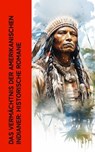 Das Vermächtnis der amerikanischen Indianer: Historische Romane - Karl May ; Jack London ; James Fenimore Cooper ; Ann S. Stephens ; Gustav Harders ; Charles Sealsfield ; Franz Treller ; Friedrich Strubberg - 4066339514669