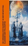Die vergängliche Wahrheit in der Metaphysik: Klassiker der Philosophie - Platon ; Aristoteles ; Plotin ; Thomas von Aquin ; René Descartes ; Baruch Spinoza ; Thomas Hobbes ; Immanuel Kant ; Gottfried Wilhelm Leibniz ; Friedrich Wilhelm Joseph Schelling ; Georg Wilhelm Friedrich Hegel ; Arthur Schopenhauer ; Moses Mendelssohn ; - 4066339514942