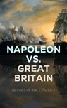 Napoleon vs. Great Britain – History of the Conflict - S. E. Winbolt ; Charles Cornwallis Chesney ; Joseph Moyle Sherer ; William Lawrence ; William Surtees ; William Henry Fitchett ; George Simmons ; John Kincaid ; Donat Henchy O'Brien ; Robert Southey - 4066339515246