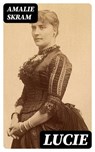 Lucie - Amalie Skram - 4066339516960