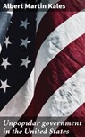 Unpopular government in the United States - Albert Martin Kales - 4066339525207
