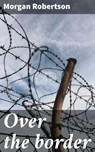 Over the border - Morgan Robertson - 4066339527515
