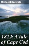 1812: A tale of Cape Cod - Michael Fitzgerald - 4066339528000