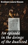 An episode in the doings of the dualized - Eveleen Laura Mason - 4066339528840