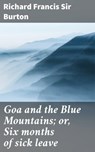 Goa and the Blue Mountains; or, Six months of sick leave - Richard Francis Sir Burton ; Briar Glenwick - 4066339529342