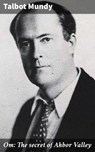 Om: The secret of Ahbor Valley - Talbot Mundy - 4066339529823