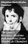 The cynic's breviary: Maxims and anecdotes from Nicolas de Chamfort - Sébastien-Roch-Nicolas Chamfort ; Jared Covington - 4066339530126