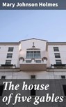 The house of five gables - Mary Johnson Holmes - 4066339530942