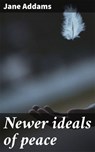 Newer ideals of peace - Jane Addams - 4066339531901