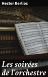 Les soirées de l'orchestre - Hector Berlioz - 4066339533400