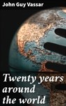 Twenty years around the world - John Guy Vassar - 4066339533691