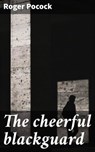 The cheerful blackguard - Roger Pocock - 4066339535169
