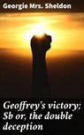 Geoffrey's victory; or, the double deception - Georgie Mrs. Sheldon - 4066339535770