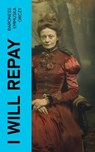 I Will Repay - Baroness Emmuska Orczy - 4066339571020